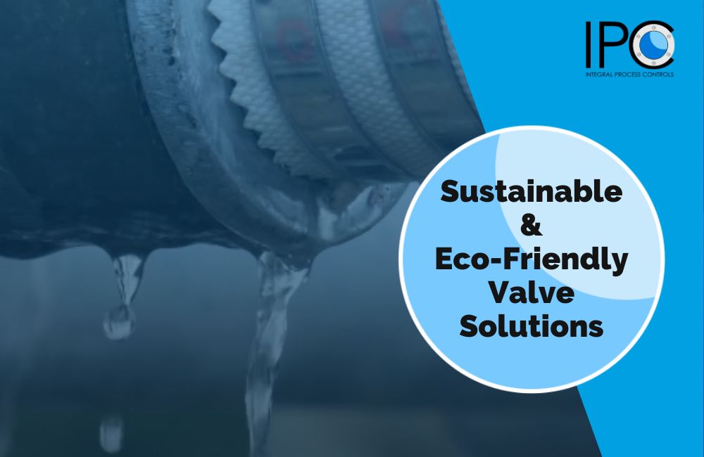 Sustainable & Eco-Friendly Valve Solutions